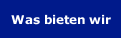 Was bieten wir