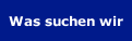 Was suchen wir